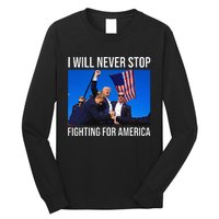 I Will Never Stop Fighting For America Trump Quote Long Sleeve Shirt