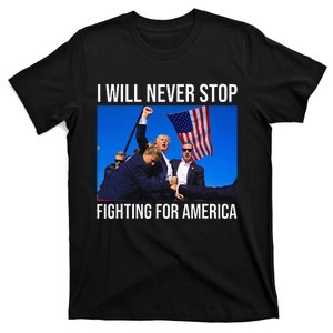 I Will Never Stop Fighting For America Trump Quote T-Shirt