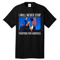 I Will Never Stop Fighting For America Trump Quote Tall T-Shirt