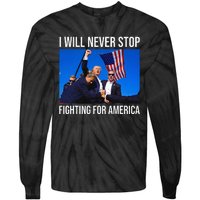 I Will Never Stop Fighting For America Trump Quote Tie-Dye Long Sleeve Shirt