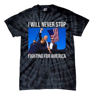 I Will Never Stop Fighting For America Trump Quote Tie-Dye T-Shirt