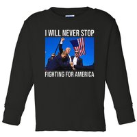 I Will Never Stop Fighting For America Trump Quote Toddler Long Sleeve Shirt