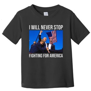 I Will Never Stop Fighting For America Trump Quote Toddler T-Shirt