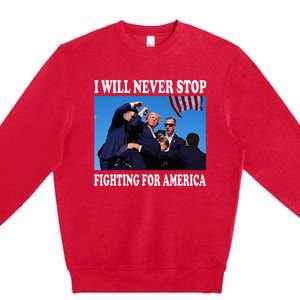 I Will Never Stop Fighting For America Premium Crewneck Sweatshirt