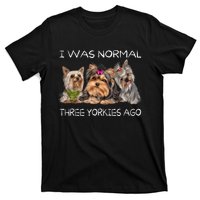 I Was Normal Three Yorkies Ago Funny Dog Lovers Gifts T-Shirt