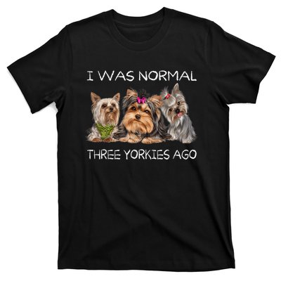 I Was Normal Three Yorkies Ago Funny Dog Lovers Gifts T-Shirt