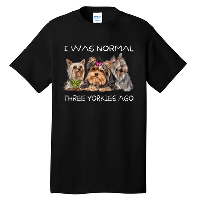 I Was Normal Three Yorkies Ago Funny Dog Lovers Gifts Tall T-Shirt