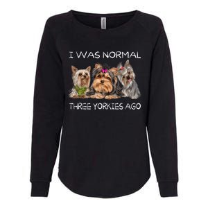 I Was Normal Three Yorkies Ago Funny Dog Lovers Gifts Womens California Wash Sweatshirt