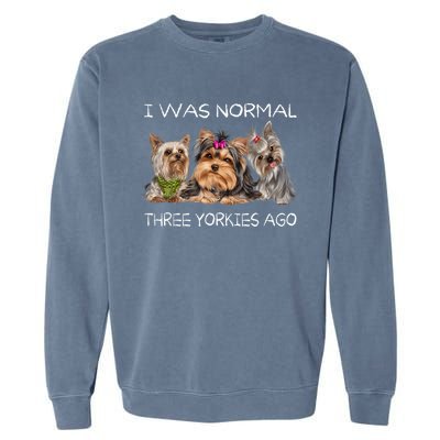 I Was Normal Three Yorkies Ago Funny Dog Lovers Gifts Garment-Dyed Sweatshirt