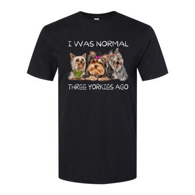 I Was Normal Three Yorkies Ago Funny Dog Lovers Gifts Softstyle CVC T-Shirt