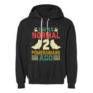 I Was Normal 2 Pomeranians Ago Garment-Dyed Fleece Hoodie