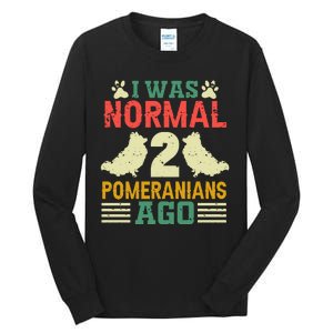 I Was Normal 2 Pomeranians Ago Tall Long Sleeve T-Shirt