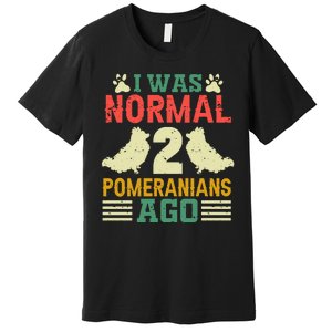 I Was Normal 2 Pomeranians Ago Premium T-Shirt