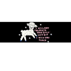 I Will Not Tolerate Your Bull Shit But I Wish You Peace Bumper Sticker