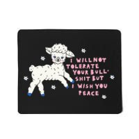 I Will Not Tolerate Your Bull Shit But I Wish You Peace Mousepad