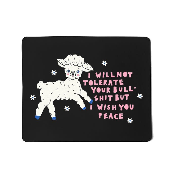 I Will Not Tolerate Your Bull Shit But I Wish You Peace Mousepad