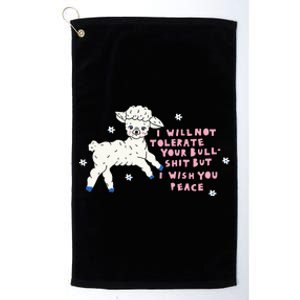 I Will Not Tolerate Your Bull Shit But I Wish You Peace Platinum Collection Golf Towel