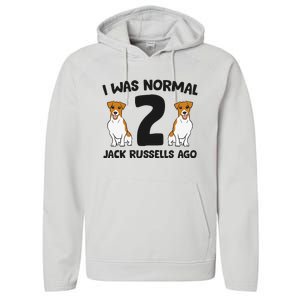 I Was Normal 2 Jack Russells Ago Funny Jack Russell Performance Fleece Hoodie