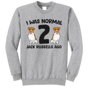 I Was Normal 2 Jack Russells Ago Funny Jack Russell Tall Sweatshirt