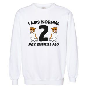 I Was Normal 2 Jack Russells Ago Funny Jack Russell Garment-Dyed Sweatshirt