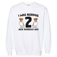 I Was Normal 2 Jack Russells Ago Funny Jack Russell Garment-Dyed Sweatshirt