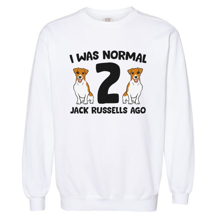 I Was Normal 2 Jack Russells Ago Funny Jack Russell Garment-Dyed Sweatshirt