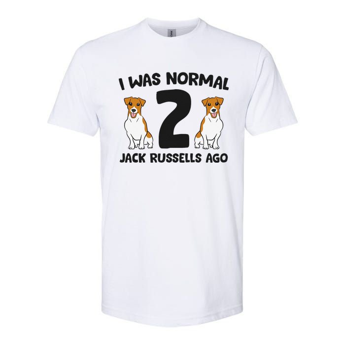 I Was Normal 2 Jack Russells Ago Funny Jack Russell Softstyle CVC T-Shirt