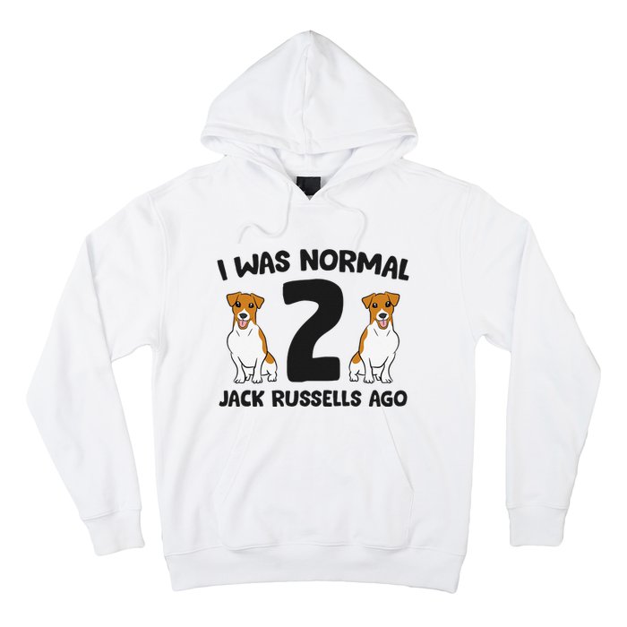 I Was Normal 2 Jack Russells Ago Funny Jack Russell Hoodie