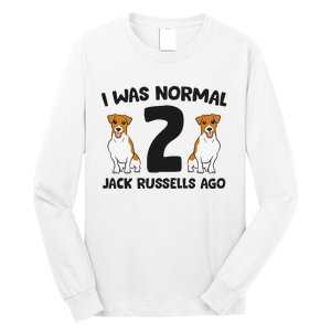 I Was Normal 2 Jack Russells Ago Funny Jack Russell Long Sleeve Shirt