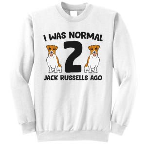 I Was Normal 2 Jack Russells Ago Funny Jack Russell Sweatshirt