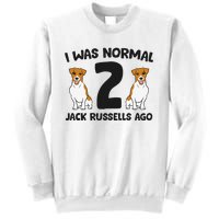 I Was Normal 2 Jack Russells Ago Funny Jack Russell Sweatshirt