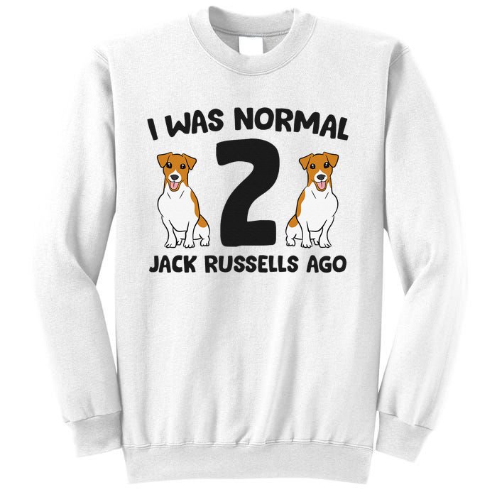 I Was Normal 2 Jack Russells Ago Funny Jack Russell Sweatshirt