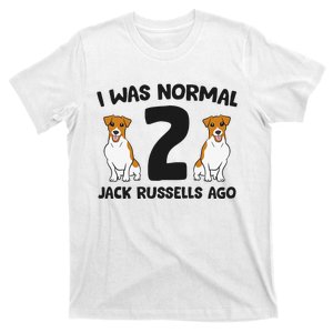 I Was Normal 2 Jack Russells Ago Funny Jack Russell T-Shirt