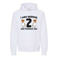 I Was Normal 2 Jack Russells Ago Funny Jack Russell Premium Hoodie