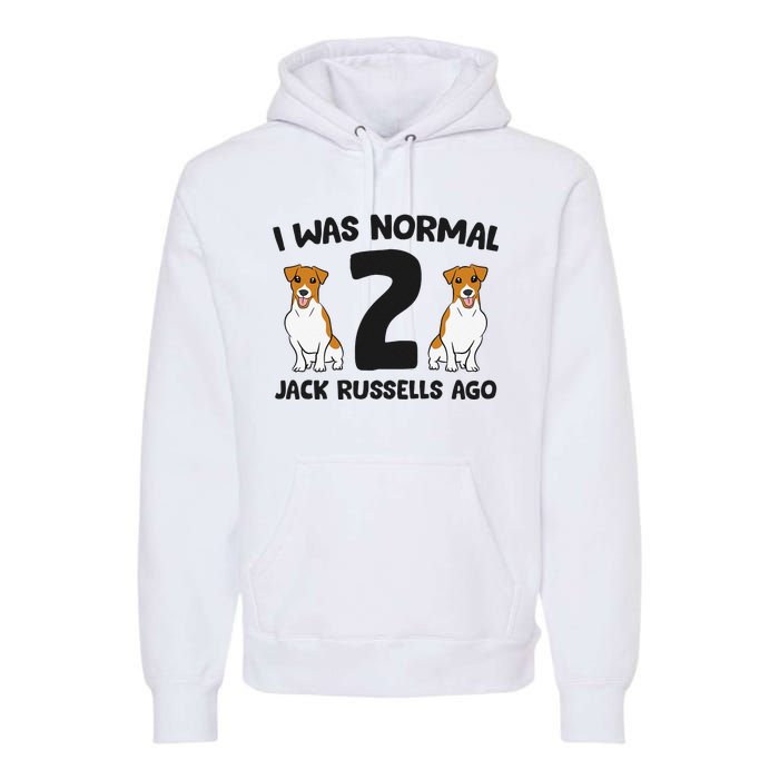 I Was Normal 2 Jack Russells Ago Funny Jack Russell Premium Hoodie