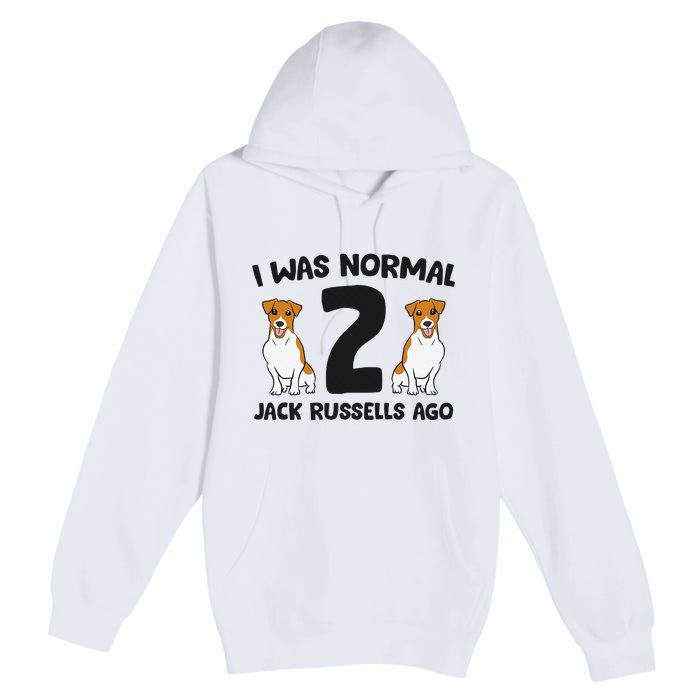 I Was Normal 2 Jack Russells Ago Funny Jack Russell Premium Pullover Hoodie