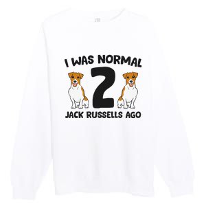 I Was Normal 2 Jack Russells Ago Funny Jack Russell Premium Crewneck Sweatshirt