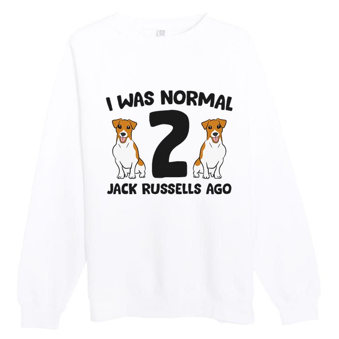 I Was Normal 2 Jack Russells Ago Funny Jack Russell Premium Crewneck Sweatshirt