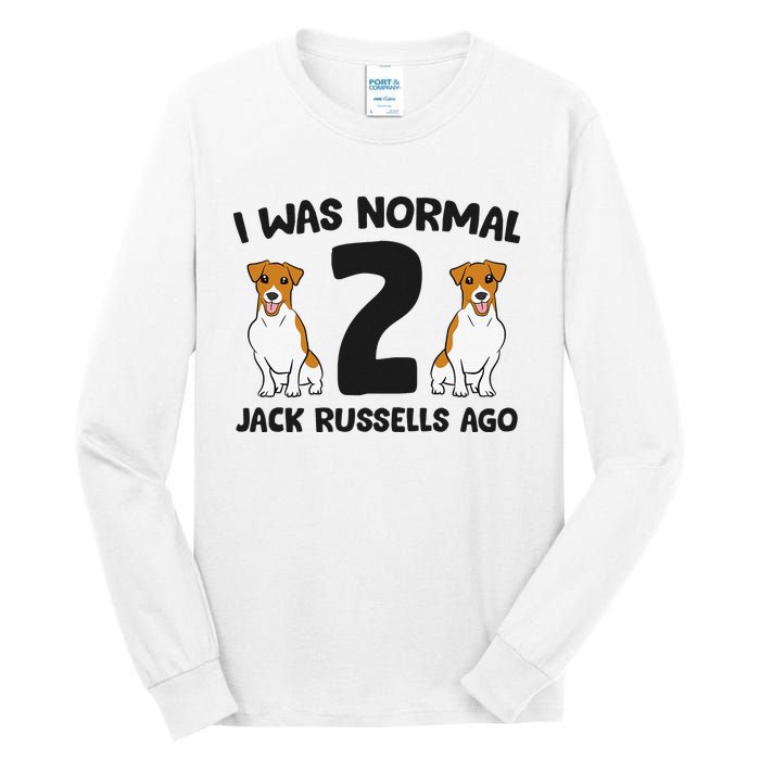 I Was Normal 2 Jack Russells Ago Funny Jack Russell Tall Long Sleeve T-Shirt