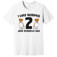 I Was Normal 2 Jack Russells Ago Funny Jack Russell Premium T-Shirt