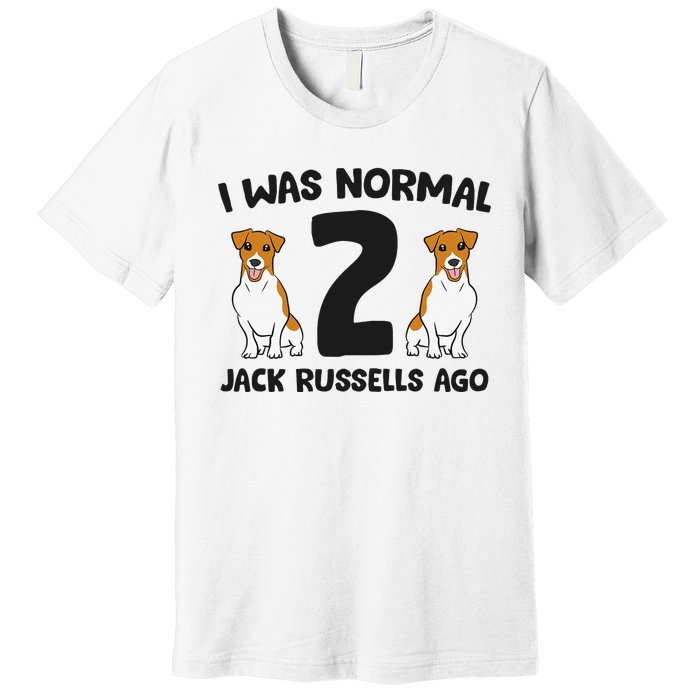 I Was Normal 2 Jack Russells Ago Funny Jack Russell Premium T-Shirt