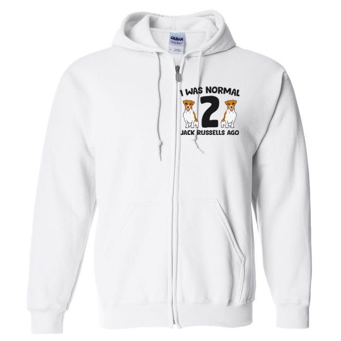 I Was Normal 2 Jack Russells Ago Funny Jack Russell Full Zip Hoodie