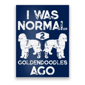 I Was Normal 2 Goldendoodles Ago Funny Dog Lover Gifts Poster