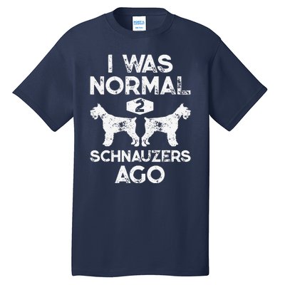 I Was Normal 2 Schnauzers Ago Funny Dog Lover Gift Women Tall T-Shirt