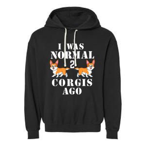 I Was Normal 2 Corgis Ago Garment-Dyed Fleece Hoodie