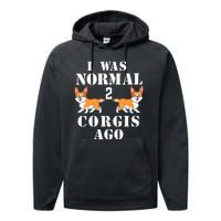 I Was Normal 2 Corgis Ago Performance Fleece Hoodie