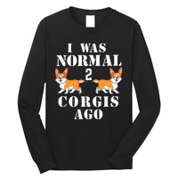 I Was Normal 2 Corgis Ago Long Sleeve Shirt