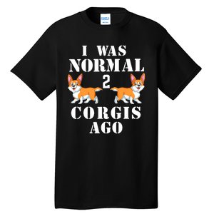 I Was Normal 2 Corgis Ago Tall T-Shirt