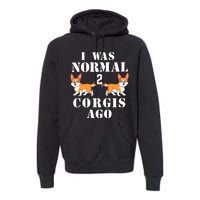 I Was Normal 2 Corgis Ago Premium Hoodie