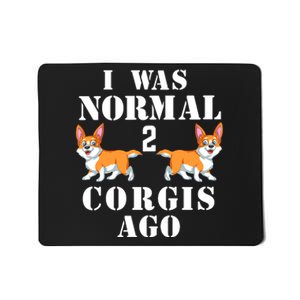 I Was Normal 2 Corgis Ago Mousepad